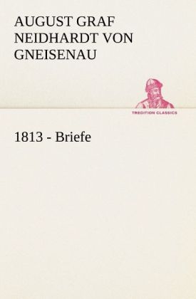1813 - Briefe - Neidhardt von Gneisenau