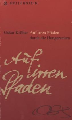 Auf irren Pfaden durch die Hungerzeit - Oskar Kröher