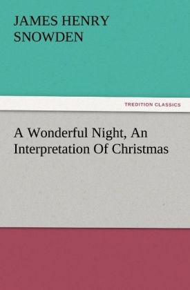 A Wonderful Night, An Interpretation Of Christmas - James H. (James Henry) Snowden
