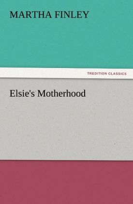 Elsie's Motherhood - Martha Finley