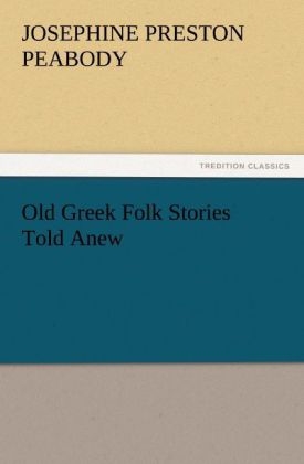 Old Greek Folk Stories Told Anew - Josephine Preston Peabody