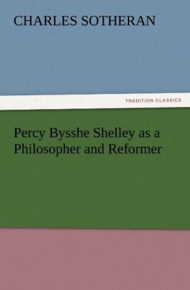 Percy Bysshe Shelley as a Philosopher and Reformer - Charles Sotheran