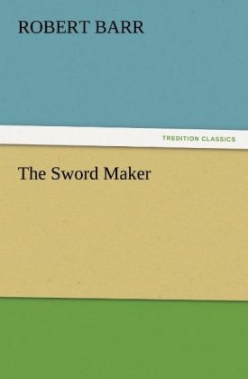 The Sword Maker - Robert Barr