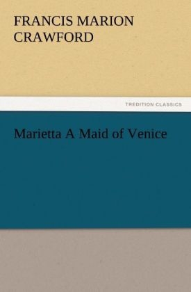 Marietta A Maid of Venice - F. Marion (Francis Marion) Crawford