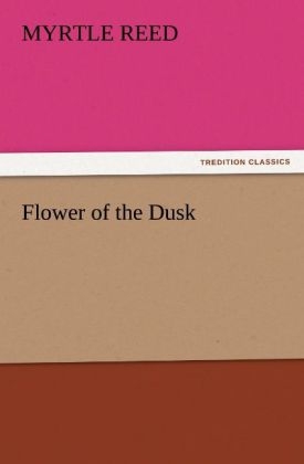 Flower of the Dusk - Myrtle Reed