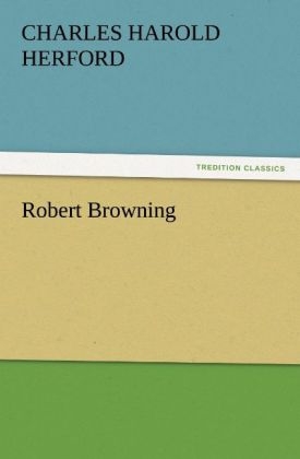 Robert Browning - C. H. (Charles Harold) Herford