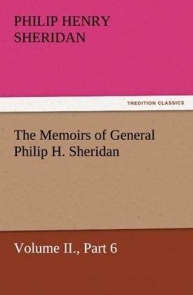 The Memoirs of General Philip H. Sheridan, Volume II., Part 6 - Philip Henry Sheridan