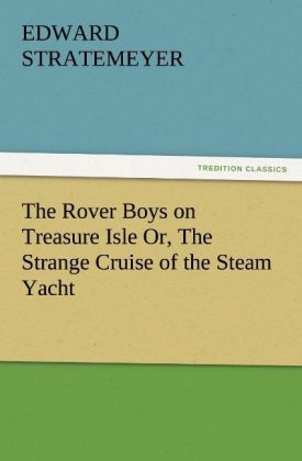 The Rover Boys on Treasure Isle Or, The Strange Cruise of the Steam Yacht - Edward Stratemeyer