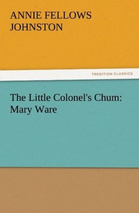 The Little Colonel's Chum: Mary Ware - Annie F. (Annie Fellows) Johnston