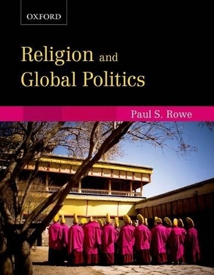 Religion and Global Politics: Religion and Global Politics - Paul S. Rowe
