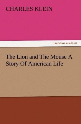 The Lion and The Mouse A Story Of American Life - Charles Klein