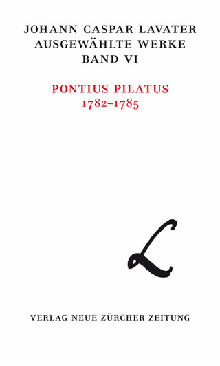 Johann Caspar Lavater, Ausgewählte Werke, Band VI/1: Pontius Pilatus 1782?1785
