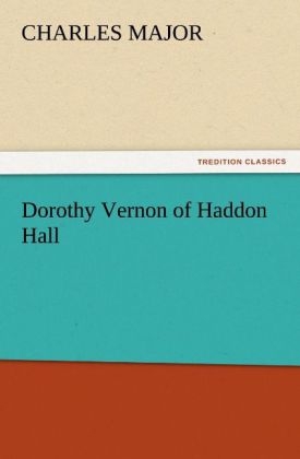 Dorothy Vernon of Haddon Hall - Charles Major