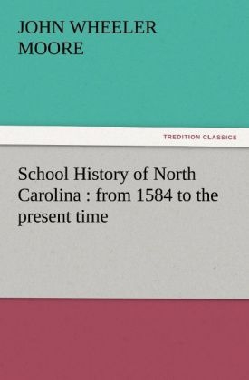 School History of North Carolina : from 1584 to the present time - John W. (John Wheeler) Moore