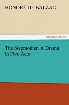 The Stepmother, A Drama in Five Acts - Honoré de Balzac