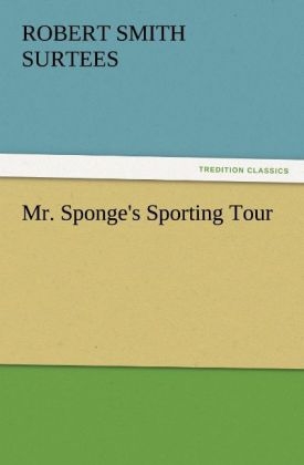 Mr. Sponge's Sporting Tour - Robert Smith Surtees