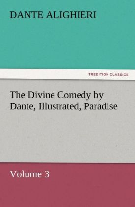 The Divine Comedy by Dante, Illustrated, Paradise, Volume 3 - Dante Alighieri