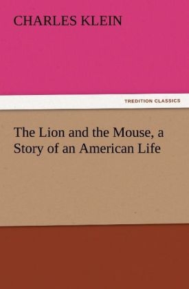 The Lion and the Mouse, a Story of an American Life - Charles Klein