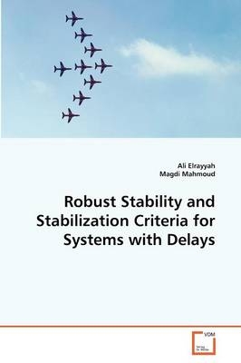 Robust Stability and Stabilization Criteria for Systems with Delays - Ali Elrayyah, Magdi Mahmoud
