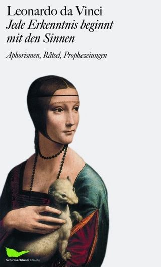 Leonardo da Vinci: Jede Erkenntnis beginnt mit den Sinnen - Marianne Schneider