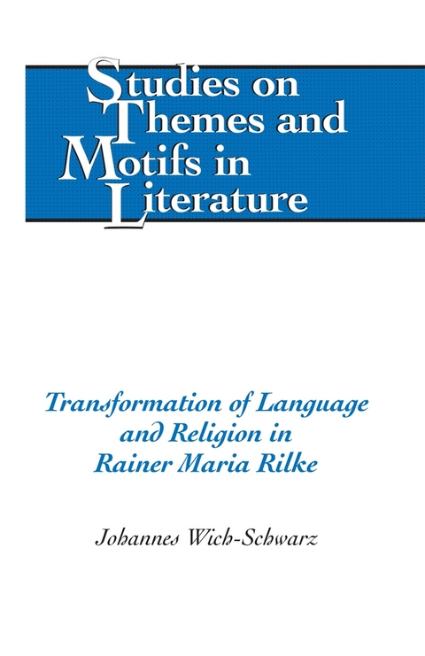 Transformation of Language and Religion in Rainer Maria Rilke - Johannes Wich-Schwarz