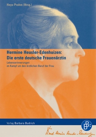 Hermine Heusler-Edenhuizen: Die erste deutsche Frauenärztin - Heyo Prahm