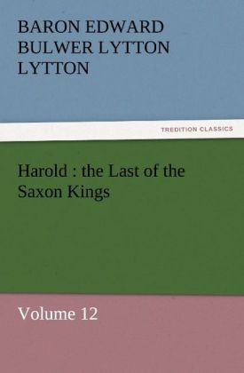 Harold : the Last of the Saxon Kings - Baron Edward Bulwer Lytton Lytton