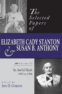 The Selected Papers of Elizabeth Cady Stanton and Susan B. Anthony - Ann D. Gordon