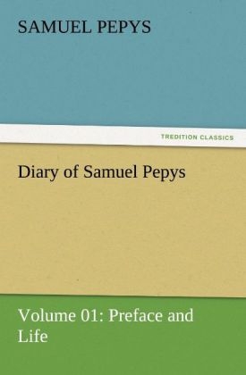 Diary of Samuel Pepys Â¿ Volume 01: Preface and Life - Samuel Pepys