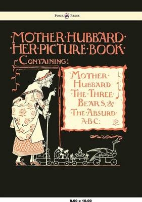 Mother Hubbard Her Picture Book - Containing Mother Hubbard, The Three Bears & The Absurd ABC