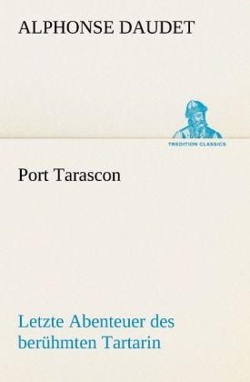 Port Tarascon - Letzte Abenteuer des berühmten Tartarin - Alphonse Daudet