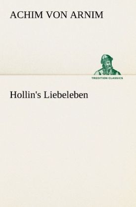 Hollin's Liebeleben - Achim von Arnim