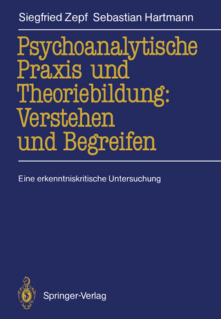 Psychoanalytische Praxis und Theoriebildung: Verstehen und Begreifen - Siegfried Zepf; Sebastian Hartmann