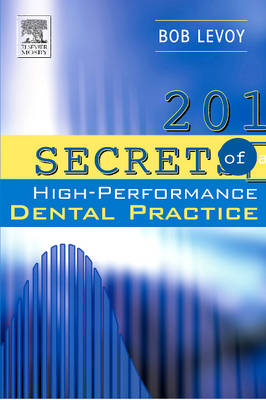 201 Secrets of a High-Performance Dental Practice - Bob Levoy