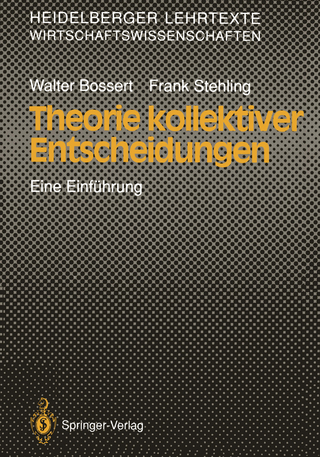 Theorie kollektiver Entscheidungen - Walter Bossert; Frank Stehling