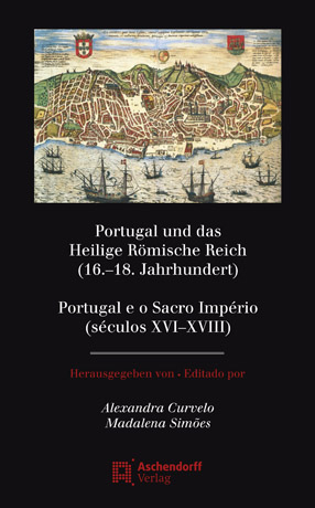 Portugal und das Heilige Römische Reich (16.-18. Jahrhundert) / Portugal e o Sacro Império (séculos XVI-XVIII) - Alexandra Curvelo; Madalena Simoes