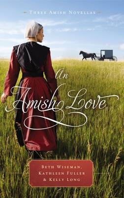 An Amish Love - Beth Wiseman; Kathleen Fuller; Kelly Long