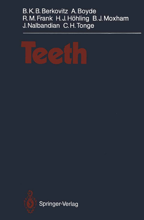 Teeth - B.K.B. Berkovitz, A. Boyde, R.M. Frank, H.J. Höhling, B.J. Moxham, J. Nalbandian, C.H. Tonge