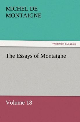 The Essays of Montaigne Â¿ Volume 18 - Michel de Montaigne