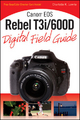 Canon EOS Rebel T3i / 600D Digital Field Guide - Charlotte K. Lowrie