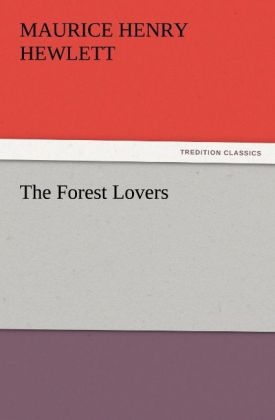 The Forest Lovers - Maurice Henry Hewlett