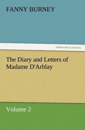 The Diary and Letters of Madame D'Arblay ? Volume 2 (TREDITION CLASSICS)