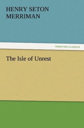 The Isle of Unrest - Henry Seton Merriman