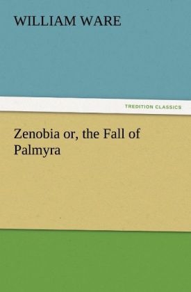 Zenobia or, the Fall of Palmyra - William Ware