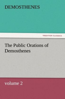 The Public Orations of Demosthenes, volume 2 - Demosthenes