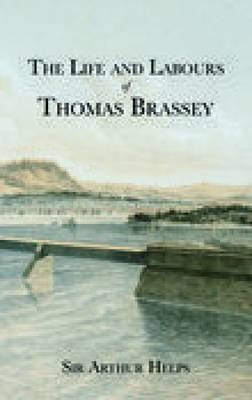 Life and Labours of Thomas Brassey - Anthony Helps