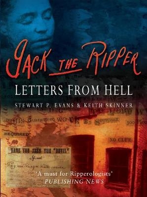 Jack the Ripper: Letters from Hell - Stewart P Evans; Keith Skinner