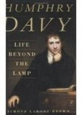 Humphry Davy: Life Beyond the Lamp - Raymond Lamont-Brown