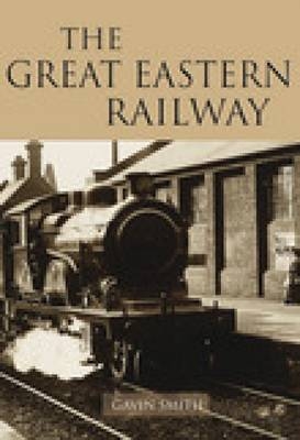The Great Eastern Railway - Gavin Smith