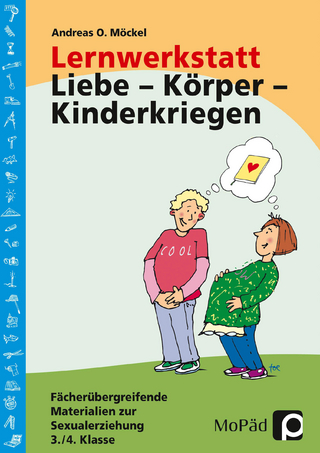 Lernwerkstatt Liebe - Körper - Kinderkriegen - Andreas O. Möckel